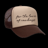 For The Love Of Cowboys Foam Trucker Hat